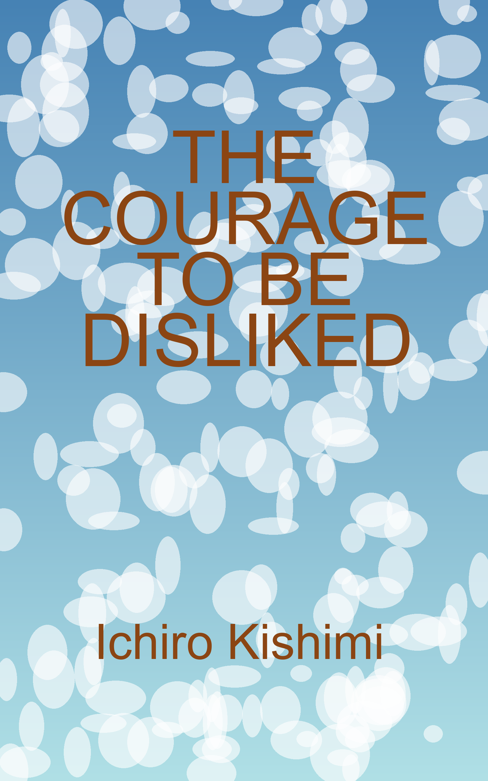 The Courage to Be Disliked Book Cover by Ichiro Kishimi & Fumitake Koga